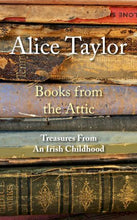 Load image into Gallery viewer, Alice Taylor ‘Books from the Attic’ ~ Treasures from an Irish Childhood